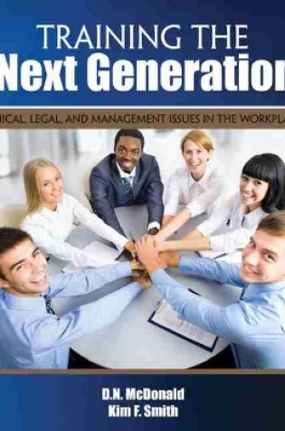 Cover of Training the Next Generation: Ethical, Legal, and Management Issues in the Workplace
