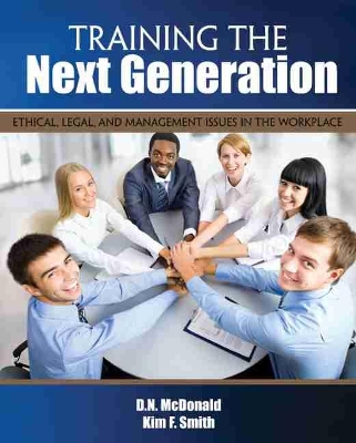 Book cover for Training the Next Generation: Ethical, Legal, and Management Issues in the Workplace