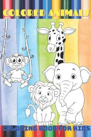 Cover of COLORED ANIMALS - Coloring Book For Kids