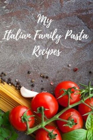 Cover of My Italian Family Pasta Recipes