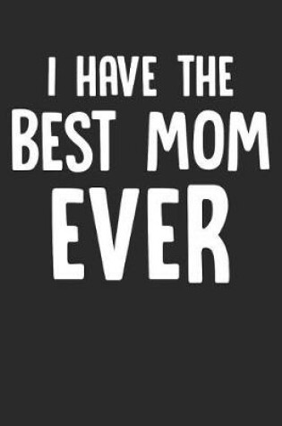 Cover of I Have the Best Mom Ever