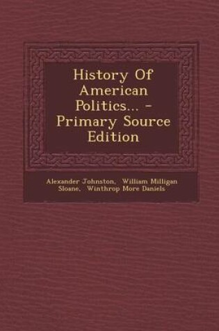 Cover of History of American Politics... - Primary Source Edition