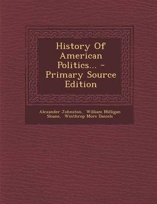 Book cover for History of American Politics... - Primary Source Edition