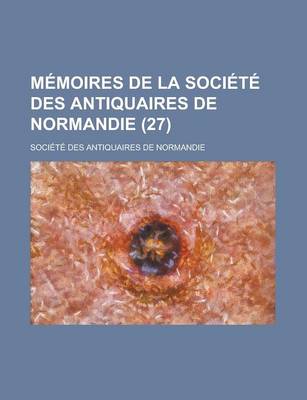 Book cover for Memoires de La Societe Des Antiquaires de Normandie (27)