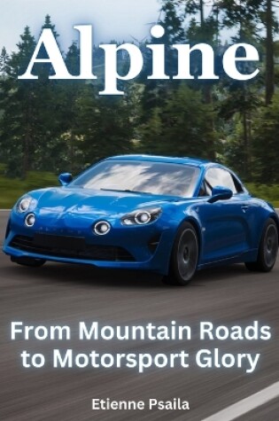 Cover of Alpine - From Mountain Roads To Motorsport Glory