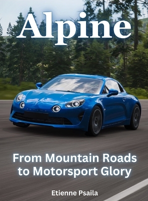 Book cover for Alpine - From Mountain Roads To Motorsport Glory