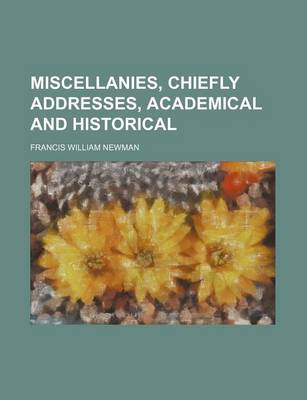 Book cover for Miscellanies, Chiefly Addresses, Academical and Historical (Volume 1)