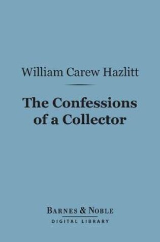 Cover of The Confessions of a Collector (Barnes & Noble Digital Library)