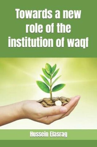 Cover of Towards a new role of the institution of waqf