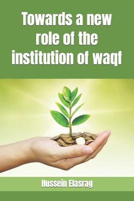 Book cover for Towards a new role of the institution of waqf