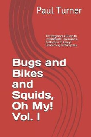 Cover of Bugs and Bikes and Squids, Oh, My! Vol. I