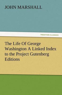 Book cover for The Life of George Washington a Linked Index to the Project Gutenberg Editions