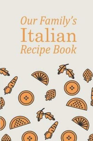 Cover of Our Family's Italian Recipe Book (Blank Recipe Book)