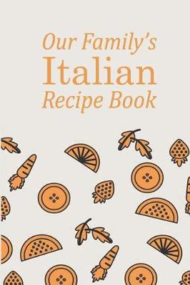 Book cover for Our Family's Italian Recipe Book (Blank Recipe Book)