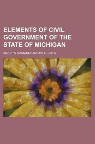 Cover of Elements of Civil Government of the State of Michigan