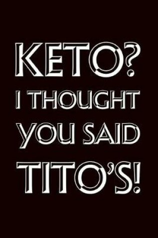 Cover of Keto I Thought You Said Tito's