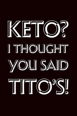 Book cover for Keto I Thought You Said Tito's