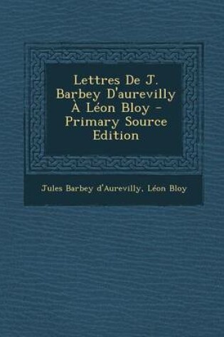 Cover of Lettres de J. Barbey D'Aurevilly a Leon Bloy