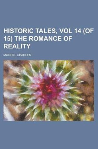 Cover of Historic Tales, Vol 14 (of 15) the Romance of Reality