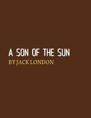 Cover of A Son of the Sun by Jack London