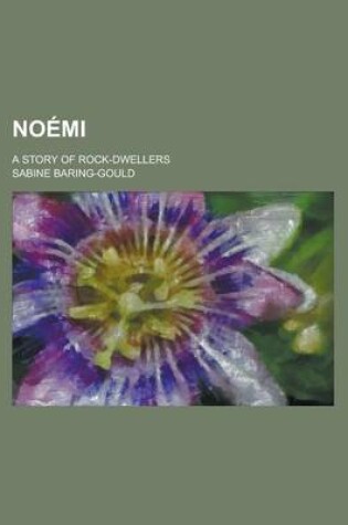 Cover of Noemi; A Story of Rock-Dwellers