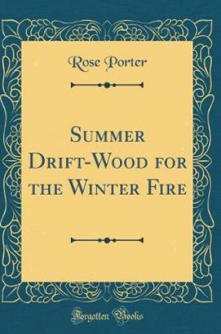 Cover of Summer Drift-Wood for the Winter Fire (Classic Reprint)