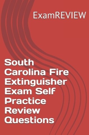 Cover of South Carolina Fire Extinguisher Exam Self Practice Review Questions