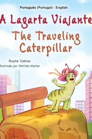 Cover of The Traveling Caterpillar (Portuguese English Bilingual Book for Kids - Portugal)
