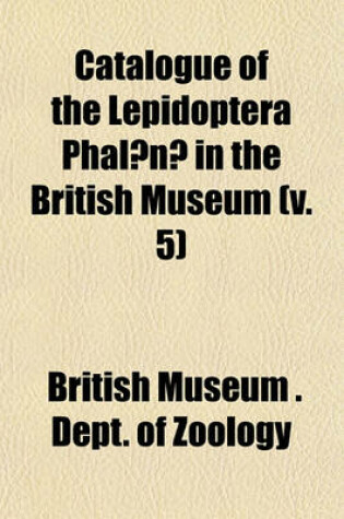 Cover of Catalogue of the Lepidoptera Phalaenae in the British Museum (V. 5)