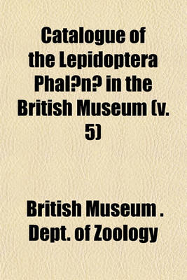 Book cover for Catalogue of the Lepidoptera Phalaenae in the British Museum (V. 5)