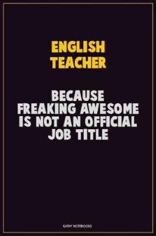 Cover of english teacher, Because Freaking Awesome Is Not An Official Job Title