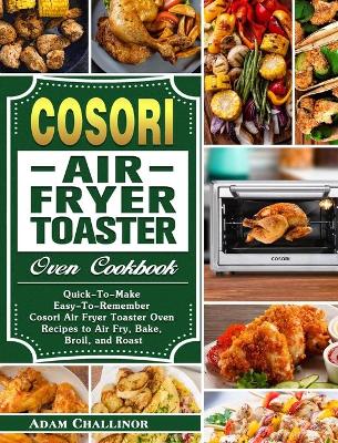 Cover of Cosori Air Fryer Toaster Oven Cookbook