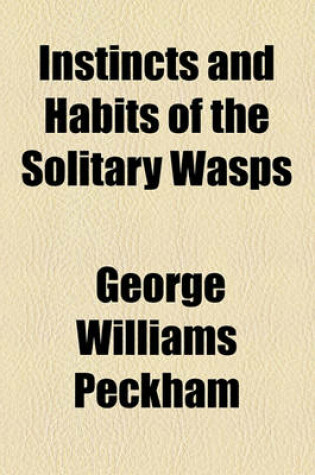 Cover of Instincts and Habits of the Solitary Wasps