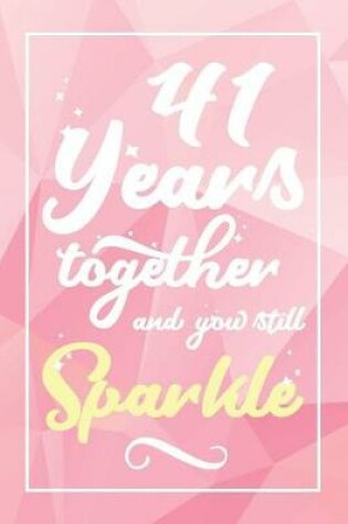 Cover of 41 Years Together And You Still Sparkle