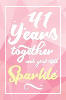 Book cover for 41 Years Together And You Still Sparkle