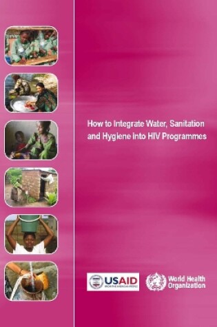 Cover of How to Integrate Water Sanitation and Hygiene into HIV Programmes