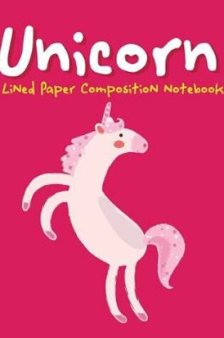 Cover of Unicorn Lined Paper Composition Notebook