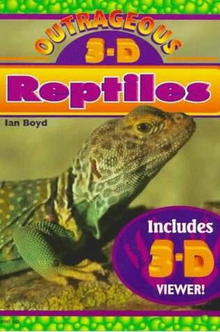 Cover of Outrageous 3-D Reptiles