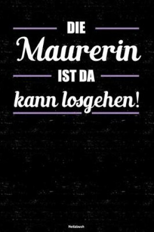 Cover of Die Maurerin ist da kann losgehen! Notizbuch