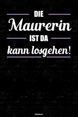 Book cover for Die Maurerin ist da kann losgehen! Notizbuch