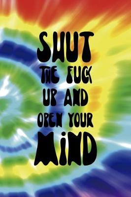 Book cover for Shut The Fuck Up And Open Your Mind