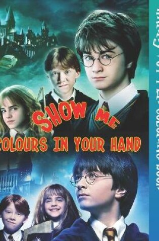 Cover of Show Me Colours in Your Hand