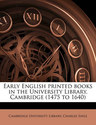 Book cover for Early English Printed Books in the University Library, Cambridge (1475 to 1640) Volume 1