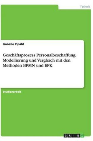 Cover of Geschäftsprozess Personalbeschaffung. Modellierung und Vergleich mit den Methoden BPMN und EPK