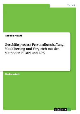 Book cover for Geschäftsprozess Personalbeschaffung. Modellierung und Vergleich mit den Methoden BPMN und EPK