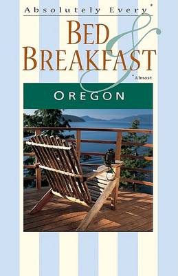 Book cover for Absolutely Every* Bed & Breakfast in Oregon (*Almost)