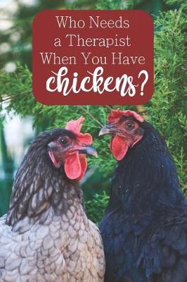 Book cover for Who Needs a Therapist When You Have Chickens?