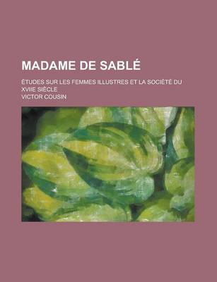 Book cover for Madame de Sable; Etudes Sur Les Femmes Illustres Et La Societe Du Xviie Siecle