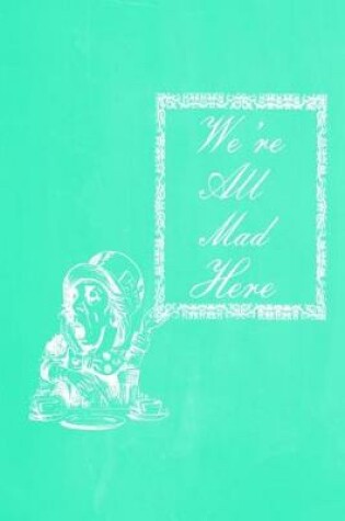 Cover of Alice in Wonderland Pastel Chalkboard Journal - We're All Mad Here (Green)
