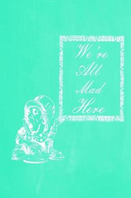 Book cover for Alice in Wonderland Pastel Chalkboard Journal - We're All Mad Here (Green)